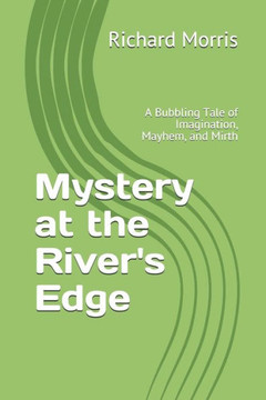 Mystery at the River's Edge: A Bubbling Tale of Imagination, Mayhem, and Mirth
