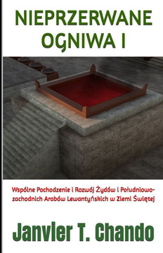 Nieprzerwane Ogniwa I: Wspólne Pochodzenie i Rozwój Żydów i Poludniowo-zachodnich Arabów Lewantyńskich w Ziemi Świętej