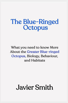 The Blue-Ringed Octopus: What you need to know More About the Greater Blue-ringed Octopus, Biology, Behaviour, and Habitats