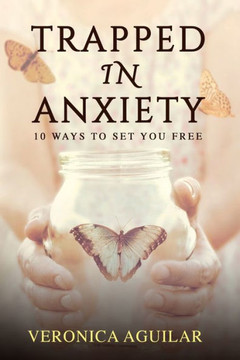 Trapped In Anxiety: 10 ways to set you free