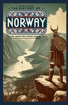 The History of Norway: A Journey Through History for Teens and Young Adults