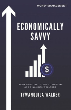 Economically Savvy: Your Personal Guide to Wealth and Financial Wellness