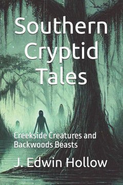 Southern Cryptid Tales: Creekside Creatures and Backwoods Beasts