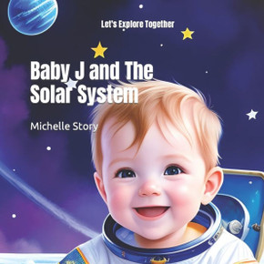 Baby J and The Solar System: Let's Explore Together Baby J and The Solar System: Let's Explore Together