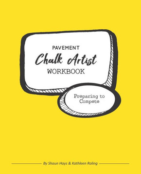 Pavement Chalk Artist Workbook: Preparing To Compete