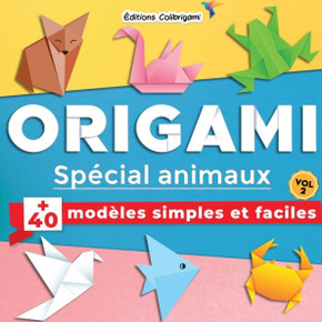 Origami spécial animaux: modèles simples et faciles Vol. 2: Projets de pliages papier pas à pas en couleurs. Idéal pour débutants, enfant e Origami spécial animaux: modèles simples et faciles Vol. 2: Projets de pliages papier pas à pas en couleurs. Idéal pour débutants, enfant e