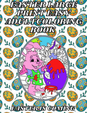 Easter Large Print Easy Adult Coloring Book: Easter is coming - Easy Coloring book for Adults and Seniors for relaxation and stress Relief - Large Print