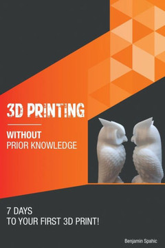 3D printing without prior knowledge: 7 days to your first 3D print