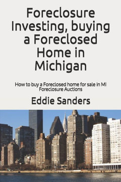 Foreclosure Investing, buying a Foreclosed Home in Michigan: How to buy a Foreclosed home for sale in MI Foreclosure Auctions