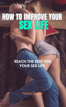 How to Improve Your Sex Life: Reach the best for your sex life