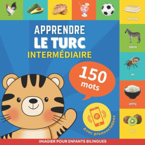 Apprendre le turc - 150 mots avec prononciation - Intermédiaire: Imagier pour enfants bilingues