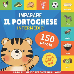 Imparare il portoghese - 150 parole con pronunce - Intermedio: Libro illustrato per bambini bilingue