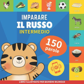 Imparare il russo - 150 parole con pronunce - Intermedio: Libro illustrato per bambini bilingue
