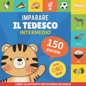 Imparare il tedesco - 150 parole con pronunce - Intermedio: Libro illustrato per bambini bilingue