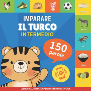 Imparare il turco - 150 parole con pronunce - Intermedio: Libro illustrato per bambini bilingue