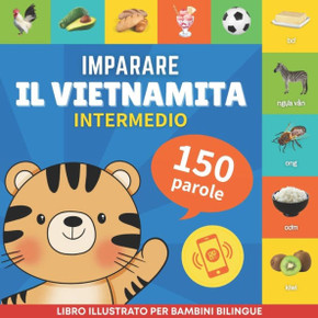 Imparare il vietnamita - 150 parole con pronunce - Intermedio: Libro illustrato per bambini bilingue
