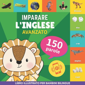 Imparare l'inglese - 150 parole con pronunce - Avanzato: Libro illustrato per bambini bilingue