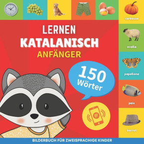 Katalanisch lernen - 150 Wörter mit Aussprache - Anfänger: Bilderbuch für zweisprachige Kinder