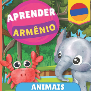 Aprender arménio - Animais: Livro ilustrado para crianças bilíngues - Português / Armênio - com pronúncias
