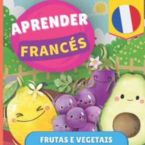 Aprender francês - Frutas e vegetais: Livro ilustrado para crianças bilíngues - Português / Francês - com pronúncias