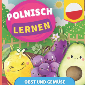 Polnisch lernen - Obst und Gemüse: Bilderbuch für zweisprachige Kinder - Deutsch / Polnisch - mit Aussprache