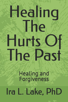 Healing The Hurts Of The Past: Healing and Forgiveness