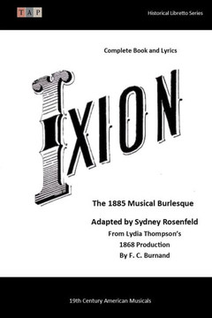 Ixion: The 1885 Musical Burlesque: Complete Book and Lyrics (Historical Libretto Series)
