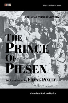 The Prince of Pilsen: The 1903 Musical Comedy: Complete Book and Lyrics (Historical Libretto Series)