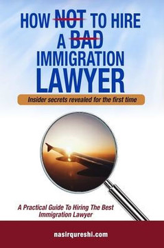 How Not to Hire a Bad Immigration Lawyer: A Practical Guide to Hiring The Best Immigration Lawyer
