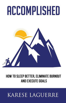 Accomplished: How to Sleep Better, Eliminate Burnout, and Execute Goals