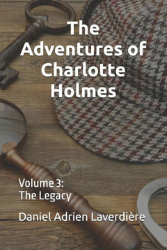 The Adventures of Charlotte Holmes: Volume 3 The Legacy