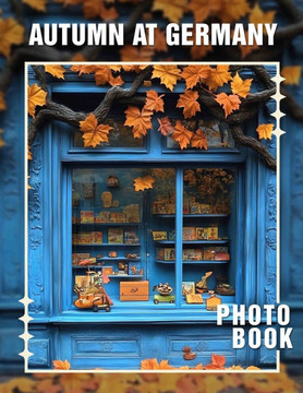 Autumn at Germany Photo Book: Explore 40 Captivating Images Showcasing Germany's Stunning Fall Landscapes And Culture