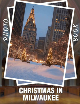 Christmas in Milwaukee Photo Book: 40 Stunning Images Capturing Holiday Spirit And Festivities In Milwaukee's Charming Streets Christmas in Milwaukee Photo Book: 40 Stunning Images Capturing Holiday Spirit And Festivities In Milwaukee's Charming Streets