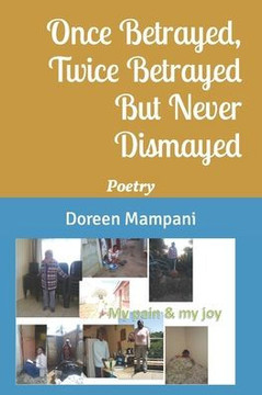 Once Betrayed, Twice Betrayed But Never Dismayed: Poetry