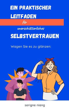 Wagen Sie es zu glänzen: Ein praktischer Leitfaden für unerschütterliches Selbstvertrauen