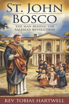 St. John Bosco: The Man Behind The Salesian Revolution.