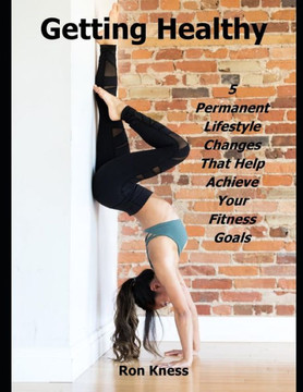 Getting Healthy: 5 Permanent Lifestyle Changes That Help Achieve Your Fitness Goals