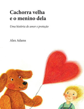Cachorra velha e o menino dela: Uma história de amor e proteção