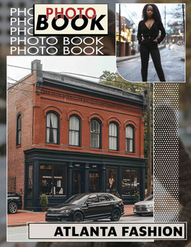 Atlanta Fashion Photo Book: Explore Contemporary Styles Through 40 Gorgeous Images Of Atlanta's Trendsetting Scene