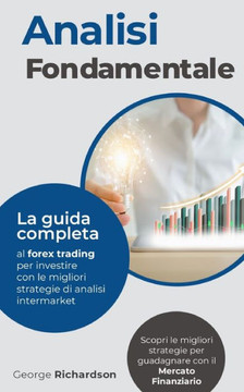 Analisi Fondamentale: La guida completa al forex trading per investire con le migliori strategie di analisi intermarket. Scopri le migliori Analisi Fondamentale: La guida completa al forex trading per investire con le migliori strategie di analisi intermarket. Scopri le migliori