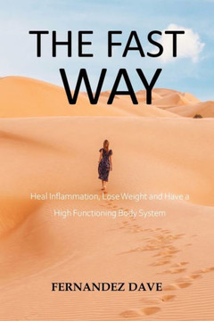 The Fast Way: Heal Inflammation, Lose Weight and Have a High Functioning Body System