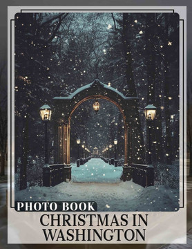 Christmas in Washington Photo Book: Explore 40 Stunning Images Celebrating Holiday Spirit In Washington, Capturing Memories And Joy