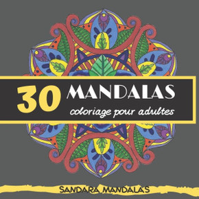 30 mandalas coloriage pour adultes: Sandara Mandalas 30 mandalas coloriage pour adultes: Sandara Mandalas