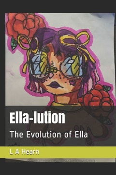 Ella-lution: The Evolution of Ella Ella-lution: The Evolution of Ella