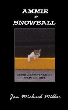 Ammie & Snowball: A Senior Community'S Adventure With The Feral World (Autobiography--All True)