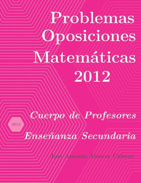 Problemas resueltos de Oposiciones de Matemáticas año 2012: Cuerpo de Profesores de Enseñanza Secundaria