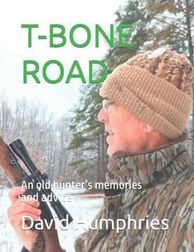 T Bone Road: An old hunter's memories and advice