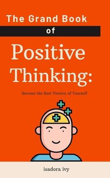 The Grand Book of Positive Thinking: Become the Best Version of Yourself