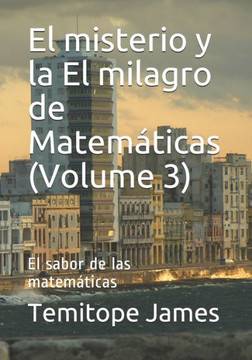 El misterio y la El milagro de Matemáticas (Volume 3): El sabor de las matemáticas
