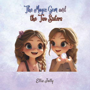 The Magic Gem and The Two Sisters: A Heartwarming Tale of Magic, Choices, and Life Lessons for Kids